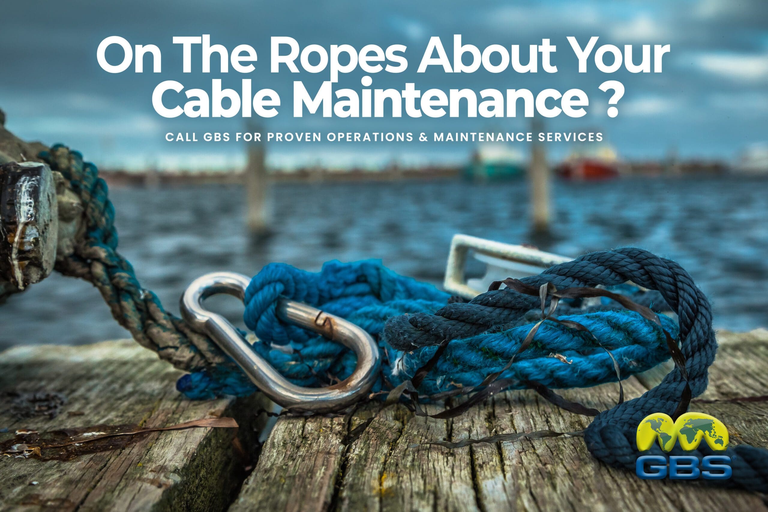 On the ropes about your cable maintenance services CALL GBS On the ropes about your cable maintenance services CALL GBS